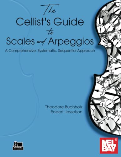 The Cellist's Guide to Scales and Arpeggios: A Comprehensive, Systematic, Sequential Approach von Mel Bay Publications, Inc.