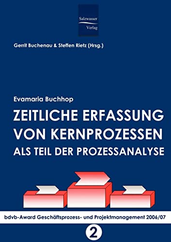 Zeitliche Erfassung von Kernprozessen als Teil der Prozessanalyse: bdvb-Award Geschäftsprozess- und Projektmanagement 2006/07. Band 2 von Europaischer Hochschulverlag Gmbh & Co. Kg