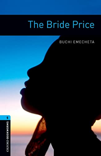 Oxford Bookworms Library: 10. Schuljahr, Stufe 2 - The Bride Price: Reader: Level 5: 1,800 Word Vocabulary Oxford Bookworms Library: 10. Schuljahr, Stufe 2 - The Bride Price: Reader: Level 5: 1,800 Word Vocabulary