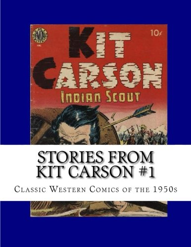 Stories From Kit Carson #1: Classic Western Comics from the 1950s von CreateSpace Independent Publishing Platform