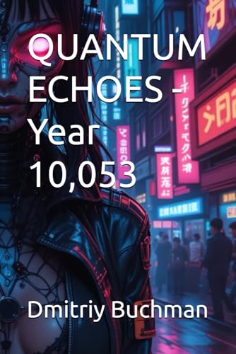 QUANTUM ECHOES - Year 10,053 QUANTUM ECHOES - Year 10,053 von Independently published