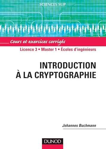 Introduction à la cryptographie: Cours et exercices corrigés