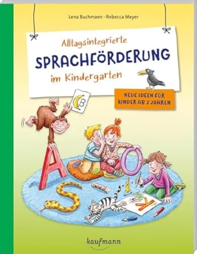 Alltagsintegrierte Sprachförderung im Kindergarten: Neue Ideen für Kinder ab 2 Jahren (PraxisIdeen für Kindergarten und Kita) von Kaufmann Ernst Vlg GmbH