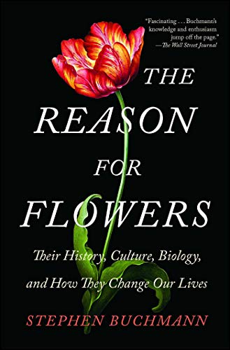 The Reason for Flowers: Their History, Culture, Biology, and How They Change Our Lives von Simon & Schuster