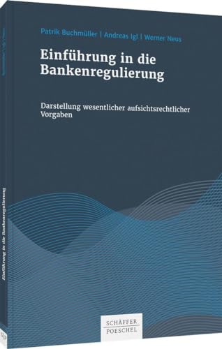 Einführung in die Bankenregulierung: Darstellung wesentlicher aufsichtsrechtlicher Vorgaben