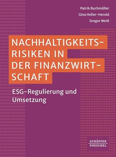 Nachhaltigkeitsrisiken in der Finanzwirtschaft: ESG-Regulierung und Umsetzung von Schäffer-Poeschel Verlag