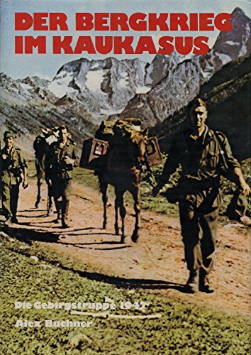 Der Bergkrieg im Kaukasus. Die deutsche Gebirgstruppe 1942