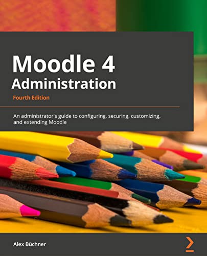 Moodle 4 Administration - Fourth Edition: An administrator's guide to configuring, securing, customizing, and extending Moodle Moodle 4 Administration - Fourth Edition: An administrator's guide to configuring, securing, customizing, and extending Moodle von Packt Publishing