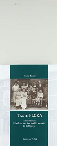 Tante Flora: Ein deutsches Schicksal aus der Nachkriegszeit in Schlesien