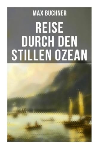 Reise durch den Stillen Ozean von Musaicum Books