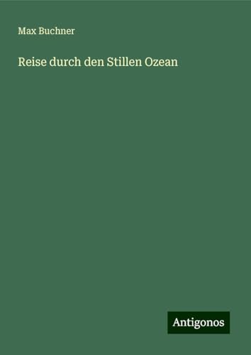 Reise durch den Stillen Ozean von Antigonos Verlag