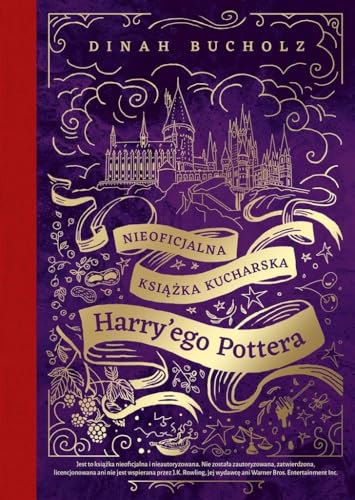 Nieoficjalna książka kucharska Harry'ego Pottera: Od kociołkowych piegusków do ambrozji Nieoficjalna książka kucharska Harry'ego Pottera: Od kociołkowych piegusków do ambrozji