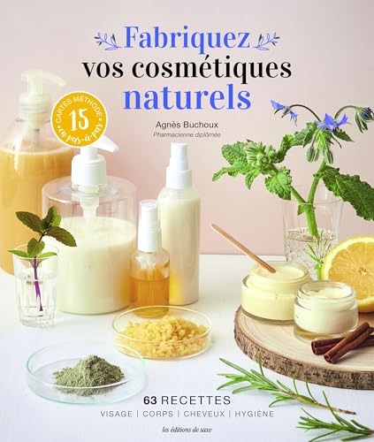 Fabriquez vos cosmétiques naturels: 63 recettes von DE SAXE