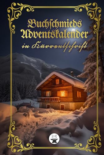 Buchschmieds Adventskalender in Kurrentschrift: 24 kleine Kapitel in deutscher Schrift. Nostalgisch durch die Vorweihnachtszeit. (Kurrentschrift - ... für Freunde der alten deutschen Schrift.) von Buchschmied Verlag