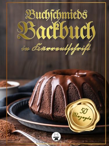 Buchschmieds Backbuch in Kurrentschrift: 50 köstliche Backrezepte in klassischer Kurrentschrift. Eine großartige Backwerksammlung für Freunde der ... für Freunde der alten deutschen Schrift.) von Buchschmied Verlag