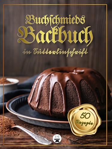 Buchschmieds Backbuch in Sütterlinschrift: 50 köstliche Backrezepte in klassischer Sütterlinschrift. 20 Kuchenrezepte, 15 Gebäckrezepte, 15 ... für Freunde der alten deutschen Schrift.) von Buchschmied Verlag