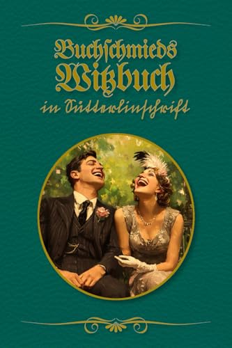 Buchschmieds Witzbuch in Sütterlinschrift: Moderne Lacher, nostalgisch gestaltet. Eine humoristische Witzesammlung für Liebhaber der deutschen ... für Freunde der alten deutschen Schrift.) von Buchschmied Verlag