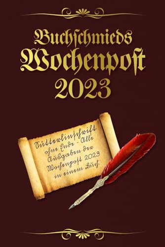 Buchschmieds Wochenpost 2023: Sütterlinschrift ohne Ende - Alle Ausgaben der Wochenpost 2023 in einem Buch. (Sütterlinschrift - Druckfrische Bücher für Freunde der alten deutschen Schrift.)