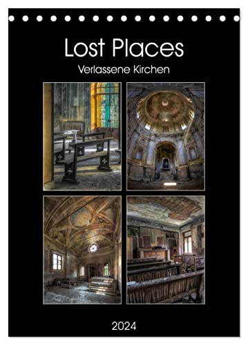 Lost Places - Verlassene Kirchen (Tischkalender 2024 DIN A5 hoch), CALVENDO Monatskalender