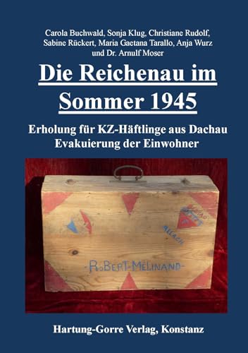 Die Reichenau im Sommer 1945: Erholung für KZ-Häftlinge aus Dachau. Evakuierung der Einwohner