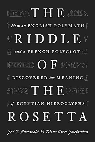 The Riddle of the Rosetta: How an English Polymath and a French Polyglot Discovered the Meaning of Egyptian Hieroglyphs von Princeton University Press