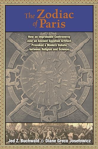 The Zodiac of Paris: How an Improbable Controversy over an Ancient Egyptian Artifact Provoked a Modern Debate over Religion and Science von Princeton University Press