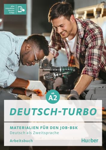 Deutsch-Turbo: Materialien für den Job-BSK.Deutsch als Zweitsprache / Arbeitsbuch plus interaktive Version Deutsch-Turbo: Materialien für den Job-BSK.Deutsch als Zweitsprache / Arbeitsbuch plus interaktive Version von Hueber Verlag