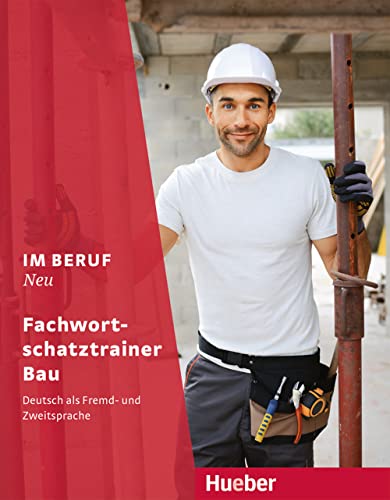 Im Beruf NEU: Deutsch als Fremd- und Zweitsprache / Fachwortschatztrainer Bau von HUEBER VERLAG GMBH & CO. KG