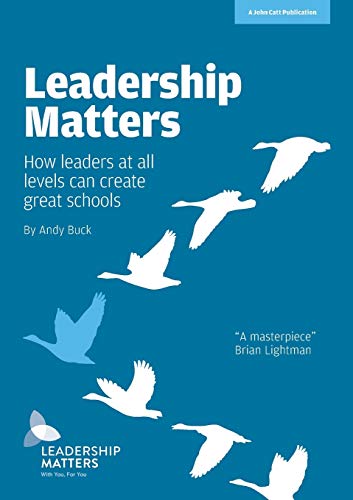 Leadership Matters: How leaders at all levels create great schools von John Catt