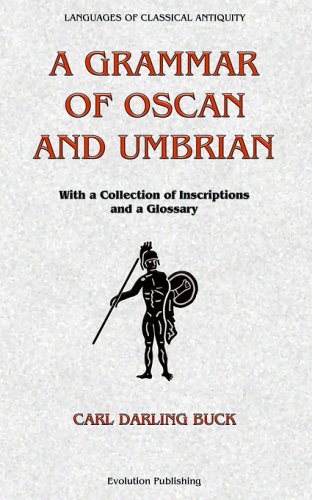 A Grammar Of Oscan And Umbrian: With A Collection Of Inscriptions And A Glossary (Languages of Classical Antiquity, Band 5)