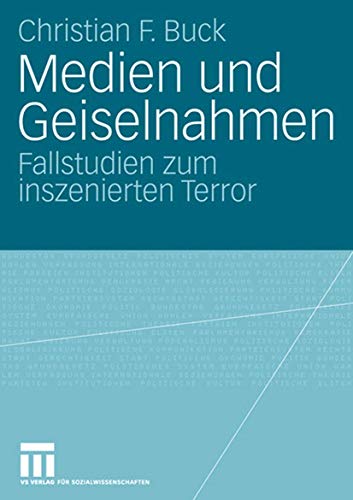 Medien und Geiselnahmen: Fallstudien zum inszenierten Terror