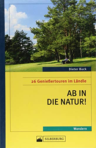 Ab in die Natur! 26 Genießertouren im Ländle. Ausgesuchte Naturschutzgebiete und Naturdenkmale erfahren. Für Wanderungen mit Genuss und Verstand.: 26 Genießertouren im Ländle Ab in die Natur! 26 Genießertouren im Ländle. Ausgesuchte Naturschutzgebiete und Naturdenkmale erfahren. Für Wanderungen mit Genuss und Verstand.: 26 Genießertouren im Ländle