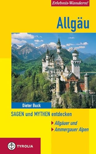 Allgäu. Sagen und Mythen entdecken: Allgäuer und Ammergauer Alpen Allgäu. Sagen und Mythen entdecken: Allgäuer und Ammergauer Alpen