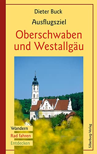 Ausflugsziel Oberschwaben und Westallgäu: Wandern, Rad fahren, Entdecken von Silberburg