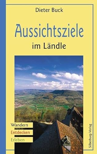 Aussichtsziele im Ländle: Wandern, Entdecken, Erleben Aussichtsziele im Ländle: Wandern, Entdecken, Erleben