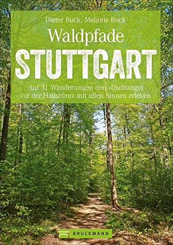 Bruckmann Wanderführer: Waldpfade Stuttgart. Auf 31 Wanderungen den »Dschungel vor der Haustüre« mit allen Sinnen erleben. Der Erlebnisführer für ... mit allen Sinnen erleben (Erlebnis Wandern) von Bruckmann