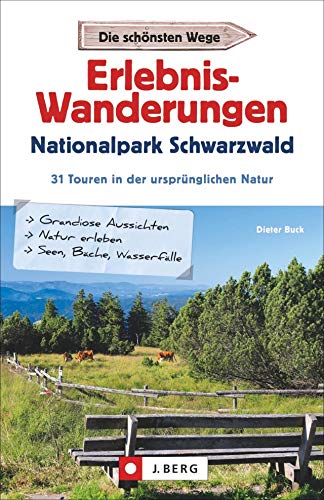 Erlebnisreiche Wanderungen im Nationalpark. Wanderungen und Spaziergänge. Erster Wanderführer ausschließlich zu Wanderungen im Nationalpark Schwarzwald.: 31 Touren in der ursprünglichen Natur
