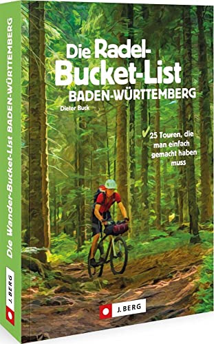 Radwege Baden-Württemberg – Die Radel-Bucket-List Baden-Württemberg: 25 Touren, die man einfach gemacht haben muss Radwege Baden-Württemberg – Die Radel-Bucket-List Baden-Württemberg: 25 Touren, die man einfach gemacht haben muss