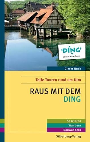 Raus mit dem DING: Tolle Touren rund um Ulm. Spazieren, Wandern, Radwandern Raus mit dem DING: Tolle Touren rund um Ulm. Spazieren, Wandern, Radwandern