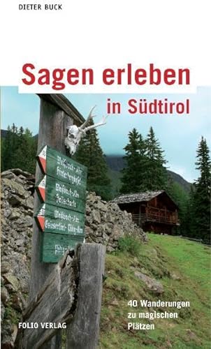 Sagen erleben in Südtirol: 40 Familienwanderungen zu magischen Plätzen Kurt Lanthaler erzählt sechs Sagen neu
