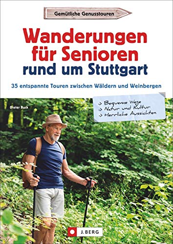 Senioren-Wanderführer Stuttgart: Wanderungen für Senioren rund um Stuttgart. 35 entspannte Touren. Wandergenuss für jedes Alter! Inkl. GPS-Tracks zum Download (Erlebnis Wandern) von J.Berg