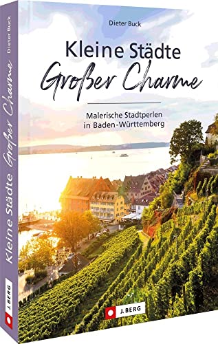 Stadtführer Baden-Württemberg – Kleine Städte – Großer Charme: Malerische Stadtperlen in Baden-Württemberg. 40 malerische Kleinstädte in Baden-Württemberg entdecken von Bruckmann Verlag GmbH