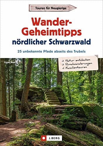 Wander-Geheimtipps nördlicher Schwarzwald. 25 unbekannte Pfade abseits des Trubels. Stille Wege und Rundtouren in allen Schwierigkeitsgraden. Ein Wanderführer zu absoluten Wandergeheimtipps.