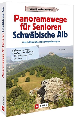 Wanderführer – Panoramawege für Senioren Schwäbische Alb: Aussichtsreiche Höhenwanderungen Wanderführer – Panoramawege für Senioren Schwäbische Alb: Aussichtsreiche Höhenwanderungen