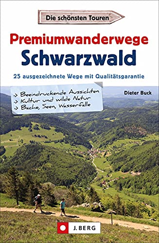 Wanderführer: Premiumwanderwege Schwarzwald: 25 ausgezeichnete Touren mit Qualitätsgarantie. Mit ausführlichen Wegbeschreibungen, Detailkarten und GPS-Tracks zum Download. von J.Berg