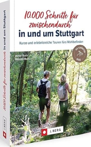 Wanderführer – 10.000 Schritte für zwischendurch in und um Stuttgart: 40 kurze, erlebnisreiche Touren fürs Wohlbefinden.