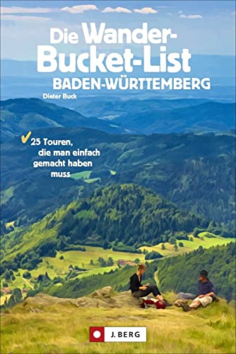 Wanderführer: Die Wander-Bucket-List Baden-Württemberg: 25 Wander-Highlights aus Natur, Kultur und Geschichte. Mit Tourensteckbriefen, Detailkarten und GPS-Tracks. Wanderführer: Die Wander-Bucket-List Baden-Württemberg: 25 Wander-Highlights aus Natur, Kultur und Geschichte. Mit Tourensteckbriefen, Detailkarten und GPS-Tracks.