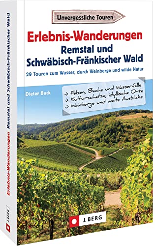 Wanderführer: Erlebnis-Wanderungen Remstal und Schwäbisch-Fränkischer Wald. 29 Touren am Wasser, durch wilde Natur und auf den Spuren der Römer. ... ... zum Wasser, durch Weinberge und wilde Natur