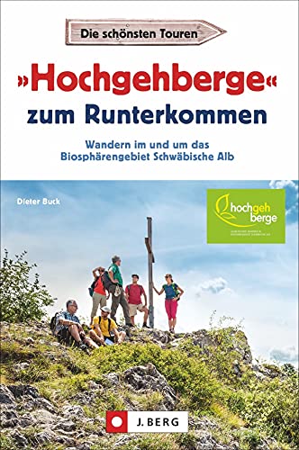 Wanderführer: »Hochgehberge« zum Runterkommen: Alle 21 »Hochgehberge«. Wandern im und um das Biosphärengebiet Schwäbische Alb. Mit ausführlichen Wegbeschreibungen, Detailkarten und GPS-Tracks.