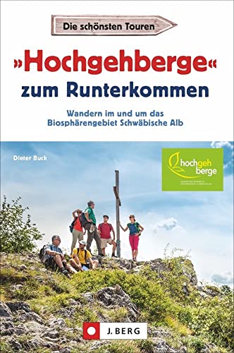 Wanderführer: »Hochgehberge« zum Runterkommen: Alle 21 »Hochgehberge«. Wandern im und um das Biosphärengebiet Schwäbische Alb. Mit ausführlichen Wegbeschreibungen, Detailkarten und GPS-Tracks.